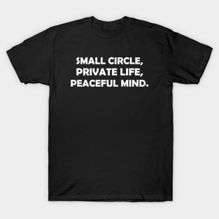 Small circle,  private life , peaceful mind - white text T-Shirt